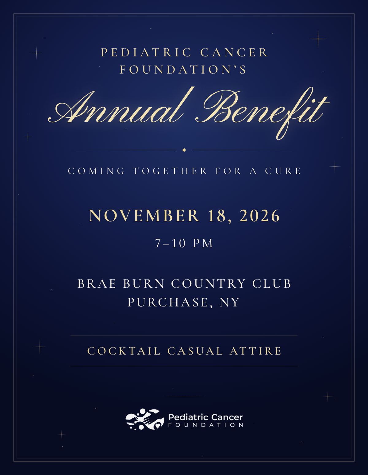 Pediatric Cancer Foundation Annual Benefit — Coming Together for a Cure. November 18, 2026, 7–10 PM. Brae Burn Country Club, Purchase, NY. Cocktail casual attire.